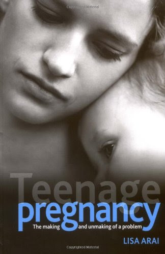 Teenage Pregnancy: The Making and Unmaking of a Problem (Health & Society), by Lisa Arai