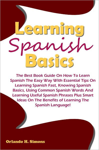 Learning Spanish Basics: The Best Book Guide On How To ...
