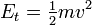  E_t =\tfrac{1}{2} mv^2 