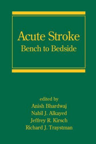 Acute Stroke: Bench to Bedside (Neurological Disease and Therapy)From CRC Press