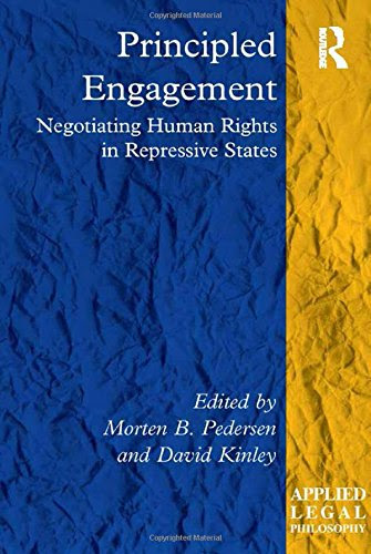 Principled Engagement: Negotiating Human Rights in Repressive States (Applied Legal Philosophy)From Routledge