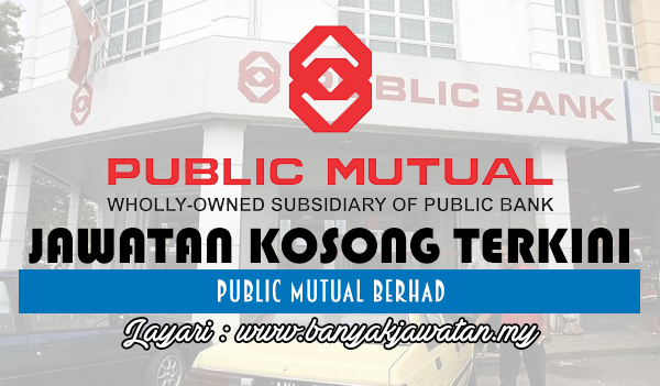 Jawatan Kosong 2017 di Public Mutual Berhad www.banyakjawatan.my