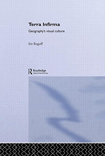 Terra Infirma: Geography's Visual Culture, by Irit Rogoff