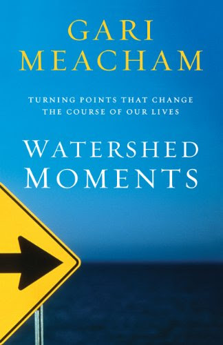 Watershed Moments: Turning Points that Change the Course of Our Lives, by Gari Meacham
