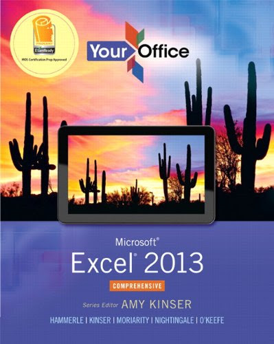 Your Office: Microsoft Excel 2013, Comprehensive (Your Office for Office 2013), by Amy S. Kinser, Patti Hammerle, Brant Paige Moriarity, J