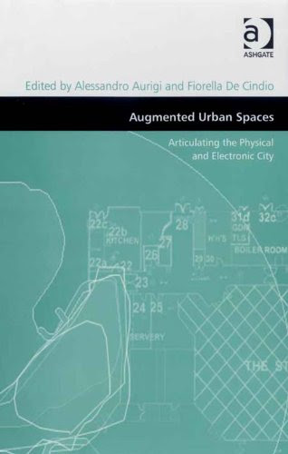 Augmented Urban Spaces: Articulating the Physical and Electronic City (Design and the Built Environment), by Alessandro Aurigi, Fiorella D
