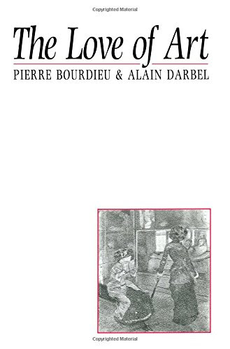 The Love of Art: European Art Museums and Their Public, by Pierre Bourdieu, Alain Darbel, Dominique Schnapper