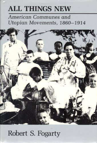 All Things New: American Communes and Utopian Movements, 1860-1914, by Robert S. Fogarty