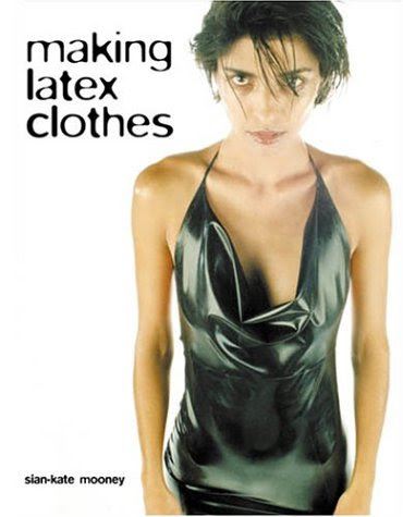 Making Latex Clothes, by Sian-Kate Mooney
