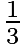 $\tfrac{1}{3}$