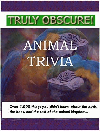 Truly Obscure Animal Trivia Over 1000 Things You Didnt Know About The
Birds The Bees And The Rest Of The