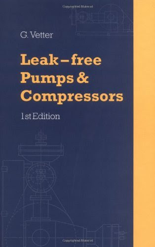 Leak-Free Pumps and Compressors Handbook, by G. Vetter