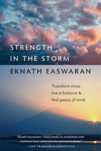Strength in the Storm: Transform Stress, Live in Balance and Find Peace of MindBy Eknath Easwaran