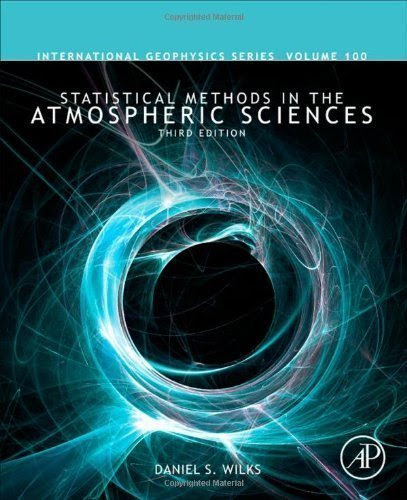 Statistical Methods in the Atmospheric Sciences (International Geophysics)