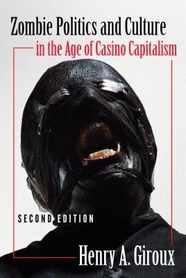 [(Zombie Politics and Culture in the Age of Casino Capitalism)] [Author: Henry A. Giroux] published on (August, 2014), by Henry A. Giroux