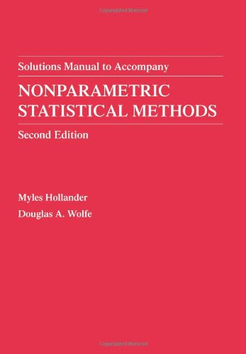 Nonparametric Statistical Methods, Solutions Manual, by Myles Hollander, Douglas A. Wolfe