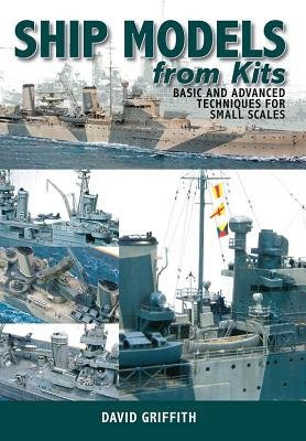 Ship Models from Kits( Basic and Advanced Techniques for Small Scales)[SHIP MODELS FROM KITS][Paperback], by DavidGriffith