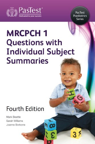 MRCPCH Part 1 Questions with Individual Subject Summaries, Fourth Edition, by Mark Beattie, Sarah Williams, Joanne Borbone