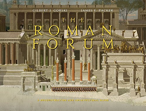 The Roman Forum: A Reconstruction and Architectural GuideBy Gilbert J. Gorski, James E. Packer