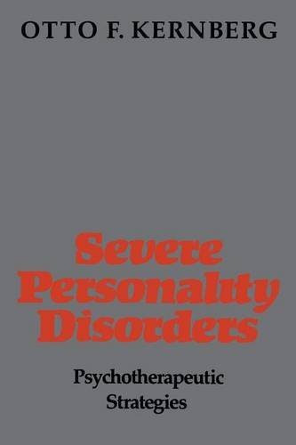 Severe Personality Disorders: Psychotherapeutic StrategiesBy Otto F. Kernberg
