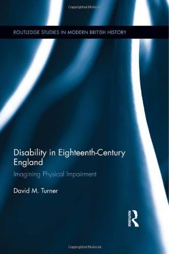 Disability in Eighteenth-Century England: Imagining Physical Impairment (Routledge Studies in Modern British History) 1st edition by Turner, David M. (2012) Hardcover