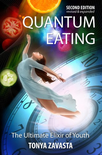 Quantum Eating: The Ultimate Elixir of Youth, by Tonya Zavasta