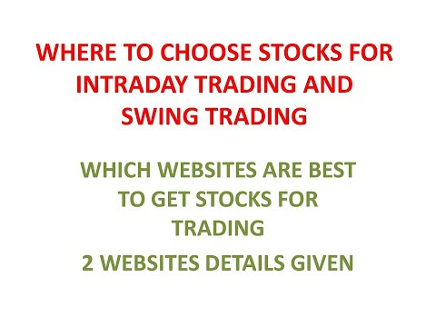 WHERE TO CHOOSE STOCKS FOR INTRADAY TRADING AND SWING TRADING /WHICH WEBSITES ARE BEST TO GET STOCKS