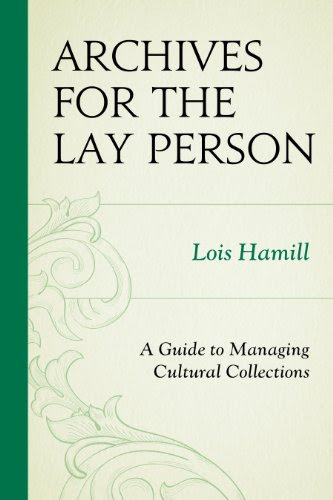 Archives for the Lay Person: A Guide to Managing Cultural Collections (American Association for State and Local History), by Lois Hamill