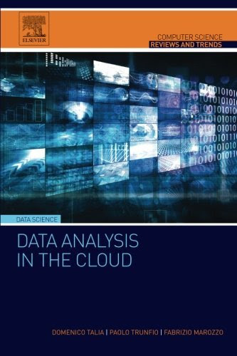 Data Analysis in the Cloud: Models, Techniques and Applications (Computer Science Reviews and Trends), by Domenico Talia, Paolo Trunfio, F
