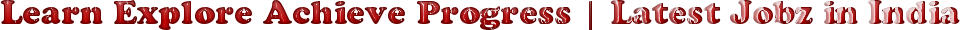 Learn Explore Achieve Progress | Latest Jobz in India