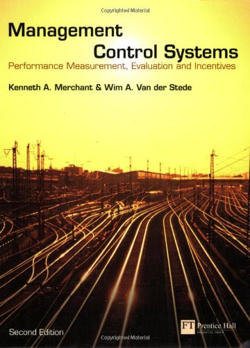 Management Control Systems: Performance Measurement, Evaluation and Incentives (2nd Edition), by Kenneth Merchant, Wim Van der Stede
