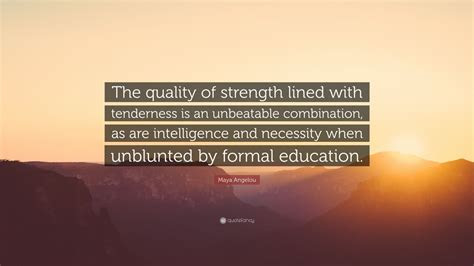 maya angelou quote  quality  strength lined  tenderness