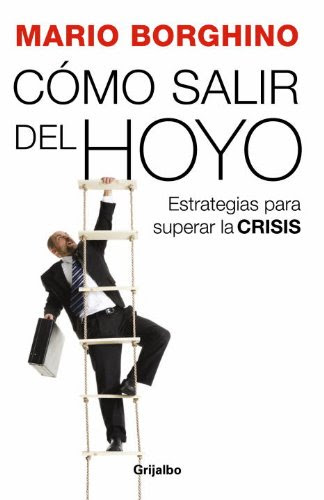 Cómo salir del hoyo: Estrategias para superar la crisis (Spanish Edition)By Mario Borghino