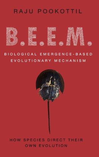 BEEM: Biological Emergence-based Evolutionary Mechanism: How Species Direct Their Own Evolution, by Raju Pookottil
