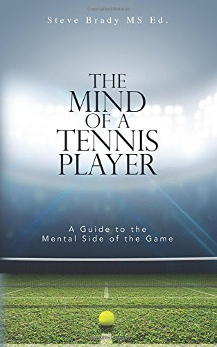 The Mind of a Tennis Player: A Guide to the Mental Side of the Game, by MS Ed, Steve Brady