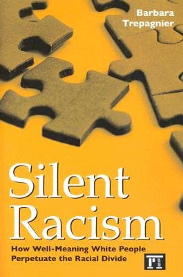 Silent Racism: How Well-Meaning White People Perpetuate the Racial Divide [SILENT RACISM -OS DUE/117], by Barbara Trepagnier
