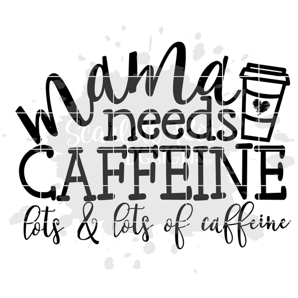 Download Mama needs Caffeine, Lots and Lots of Caffeine SVG cut file - Scarlett Rose Designs
