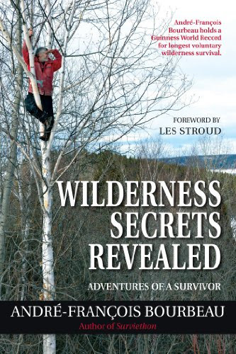 Wilderness Secrets Revealed: Adventures of a Survivor, by Andre-Francois Bourbeau