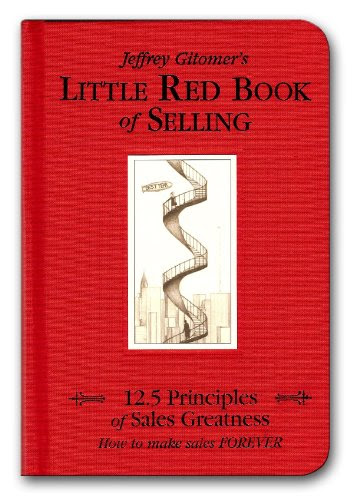 Little Red Book of Selling: 12.5 Principles of Sales Greatness, by Jeffrey Gitomer Little Red Book of Selling: 12.5 Principles of Sales Greatness, by Jeffrey Gitomer
