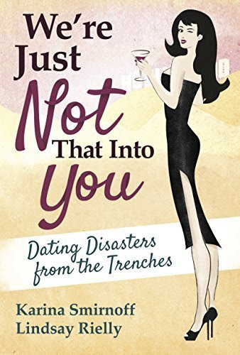 We're Just Not That Into You: Dating Disasters from the Trenches Hardcover February 10, 2015By Karina Smirnoff