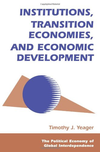 Institutions, Transition Economies, And Economic Development (Political Economy of Global Interdependence), by Tim Yeager