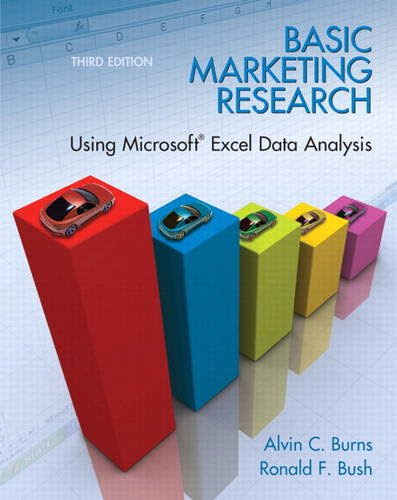 Basic Marketing Research: Using Microsoft Excel Data Analysis, 3rd Edition, by Alvin C. Burns, Ronald F. Bush