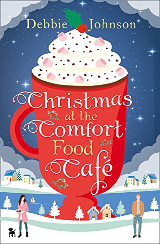 Christmas at the Comfort Food Cafe: The cosy Christmas romance everyone is falling in love with in 2016!, by Debbie Johnson