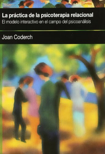 La Practica De La Psicoterapia Relacional: El modelo interactivo en el campo del psicoanalisis (Spanish Edition)By Joan Coderch