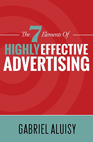 The 7 Elements of Highly Effective Advertising, by Gabriel Aluisy