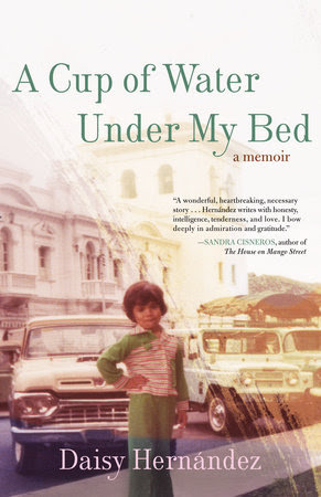A Cup Of Water Under My Bed By Daisy Hernandez Penguinrandomhouse Com Books