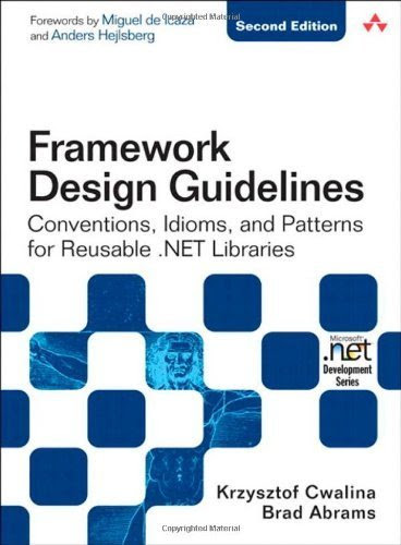 Framework Design Guidelines Conventions, Idioms, and Patterns for Reusable net Libraries