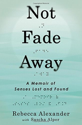 Not Fade Away: A Memoir of Senses Lost and Found First 1st Printin Edition