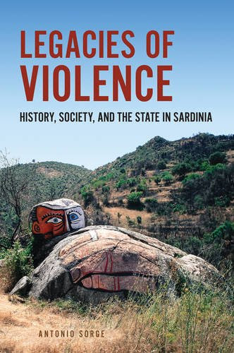 Legacies of Violence: History, Society, and the State in Sardinia (Anthropological Horizons)By Antonio Sorge