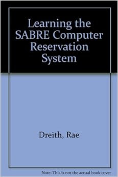 Learning the SABRE Computer Reservation System: Rae Dreith ...